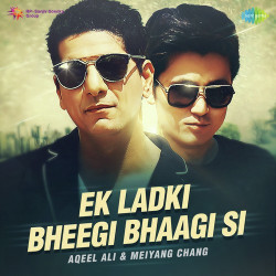 Unknown Ek Ladki Bheegi Bhaagi Si - Aqeel Ali and Meiyang Chang