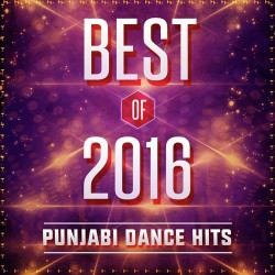 Unknown Best Of 2016 - Punjabi Dance Hits